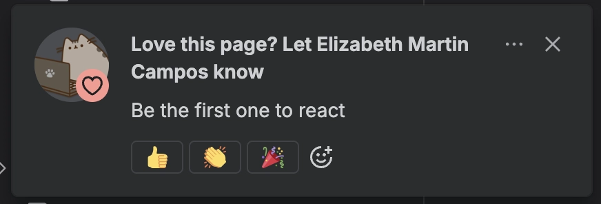 Callout in confluence:
"Love this page? Let Elizabeth Martin Campos know. Be the first one to react" Callout in confluence:
"Love this page? Let Elizabeth Martin Campos know. Be the first one to react"