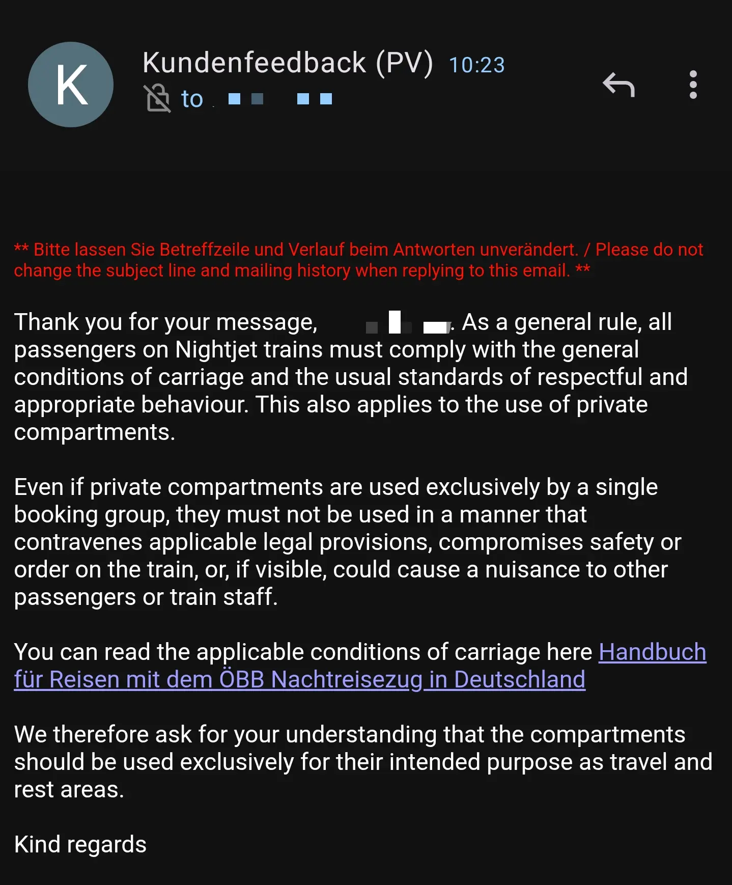 Thank you for your message. As a general rule, all passengers on Nightjet trains must comply with the general conditions of carriage and the usual standards of respectful and appropriate behaviour. This also applies to the use of private compartments.

Even if private compartments are used exclusively by a single booking group, they must not be used in a manner that contravenes applicable legal provisions, compromises safety or order on the train, or, if visible, could cause a nuisance to other passengers or train staff.
 
You can read the applicable conditions of carriage here Handbuch für Reisen mit dem ÖBB Nachtreisezug in Deutschland

 

We therefore ask for your understanding that the compartments should be used exclusively for their intended purpose as travel and rest areas.

Kind regards
